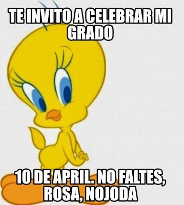 te-invito-a-celebrar-mi-grado-10-de-april.-no-faltes-rosa-nojoda