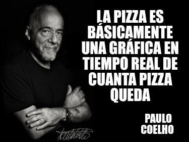 la-pizza-es-bsicamente-una-grfica-en-tiempo-real-de-cuanta-pizza-queda-paulo-coe