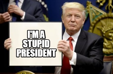 im-a-stupid-president