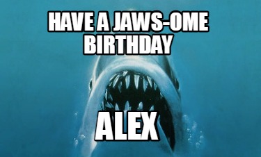 have-a-jaws-ome-birthday-alex