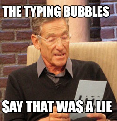 the-typing-bubbles-say-that-was-a-lie