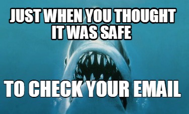 just-when-you-thought-it-was-safe-to-check-your-email