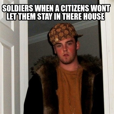 soldiers-when-a-citizens-wont-let-them-stay-in-there-house