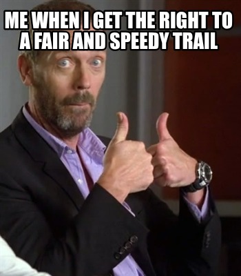 me-when-i-get-the-right-to-a-fair-and-speedy-trail