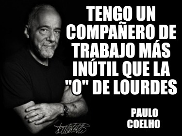 tengo-un-compaero-de-trabajo-ms-intil-que-la-o-de-lourdes-paulo-coelho