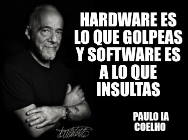 hardware-es-lo-que-golpeas-y-software-es-a-lo-que-insultas-paulo-ia-coelho4
