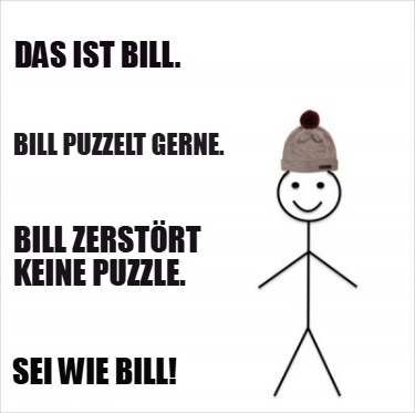 das-ist-bill.-bill-puzzelt-gerne.-bill-zerstrt-keine-puzzle.-sei-wie-bill