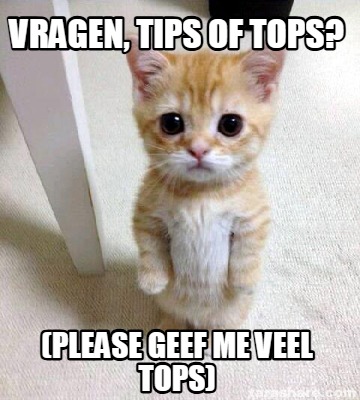 vragen-tips-of-tops-please-geef-me-veel-tops
