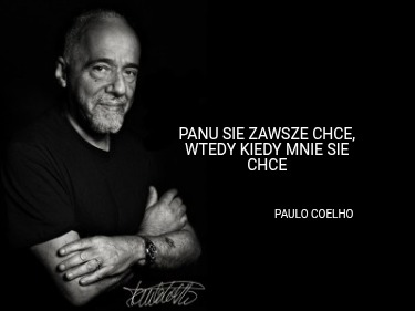 panu-sie-zawsze-chce-wtedy-kiedy-mnie-sie-chce-paulo-coelho