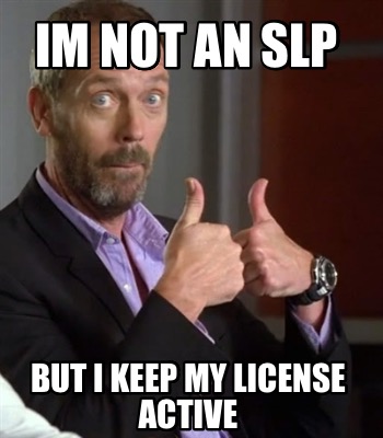 im-not-an-slp-but-i-keep-my-license-active