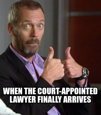 when-the-court-appointed-lawyer-finally-arrives