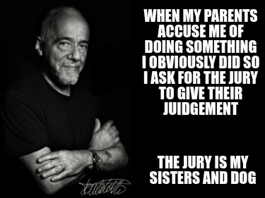 when-my-parents-accuse-me-of-doing-something-i-obviously-did-so-i-ask-for-the-ju